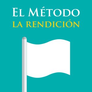 Como Ser Feliz Con El Metodo De La Rendicion Manifestacion Mistica